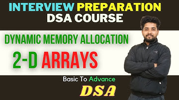 Dynamic Memory Allocation In 2d Array | Interview Preparation DSA Course  | Lecture No. 21