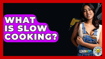 What Is Slow Cooking? - LearnToDIY360.com