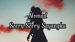 Nomad - ( Sorry Sorry Sayangku ) 🦋🌹Lirik
