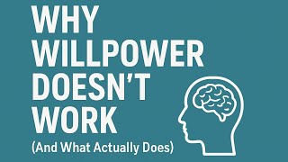 Why Willpower Doesn't Work (And What Actually Does)