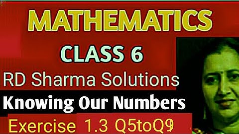 RD Sharma Solutions|Mathematics class 6 RD Sharma|Ch-1 Knowing Our Numbers|Ex-1.3 Q5 to Q9