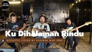 Ku Dihalaman Rindu & Ku Kehilangan Cinta Tiga Dimensi - Acoustic Cover by Kugiran Wak Jeng