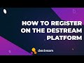 How to Register on the destream Platform