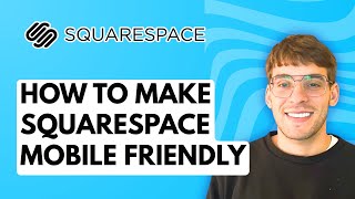 How to Make Squarespace Mobile Friendly [2026 Full Guide]