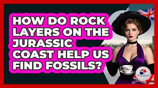 How Do Rock Layers On The Jurassic Coast Help Us Find Fossils? - United Kingdom Explorers