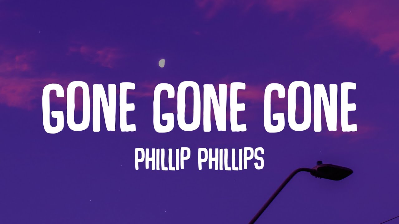 Phillip Phillips - Gone, Gone, Gone (Lyrics) | For you, For you
