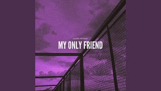 my only friend - silent anthem