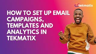 How to Set Up Email Campaigns, Templates and Analytics in Tekmatix