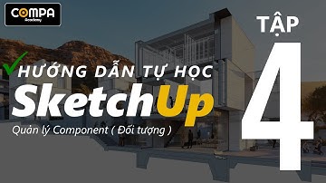 ✅[ HƯỚNG DẪN DỰNG HÌNH SKETCHUP ]- TẬP 4: QUẢN LÝ COMPONENT