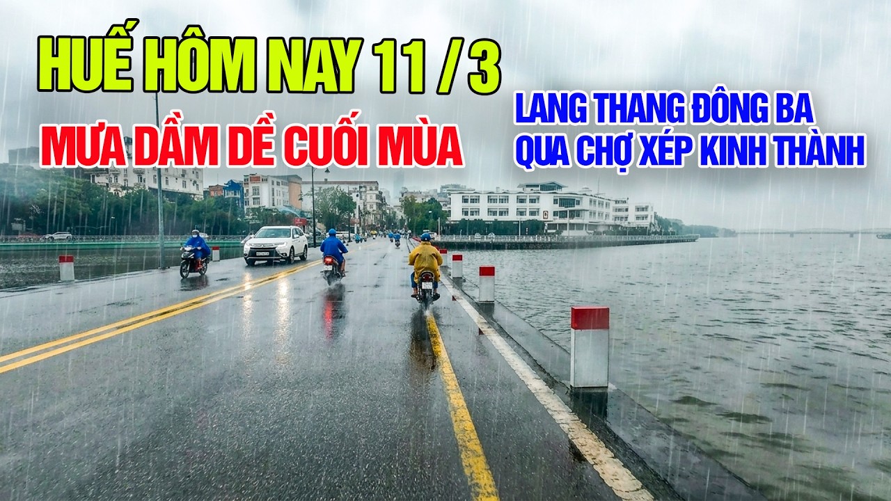 Huế hôm nay 11/3 Mưa dầm dề cuối mùa lang thang Đông Ba qua chợ Xép kinh thành Huế