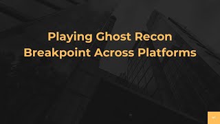 Playing Ghost Recon Breakpoint Across Platforms