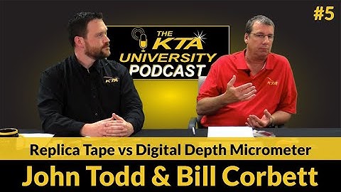 KTA Podcast #5: Surface Profile Measurement -  Replica Tape vs Digital Depth Micrometer