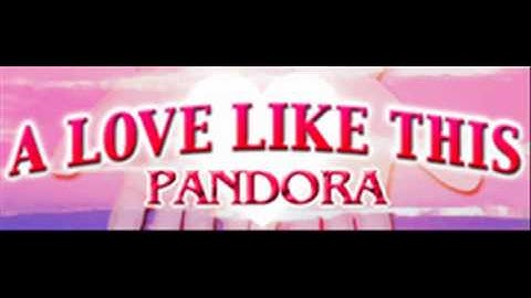 PANDORA - A LOVE LIKE THIS (HQ)