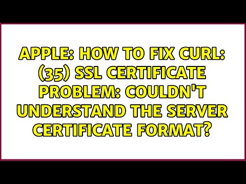 How to fix curl: (35) SSL certificate problem: Couldn't understand the server certificate format?