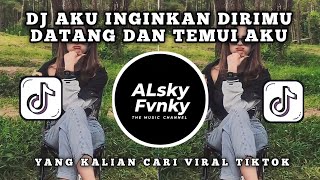DJ AKU INGINKAN DIRIMU DATANG DAN TEMUI AKU FULLBASS VIRAL YANG KALIAN CARI