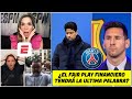 Messi y el PSG. ¿Se cae el pase de Lionel Messi al PSG por el fair play financiero? | Exclusivos