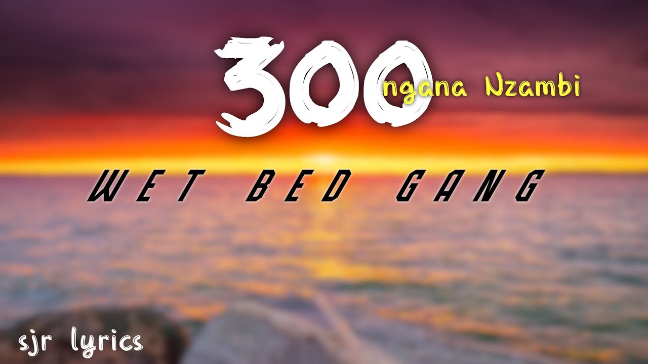 Wet Bed Gang 300 Letra 🔥, By Wet bed Gang fã clube letras