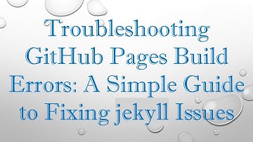 Troubleshooting GitHub Pages Build Errors: A Simple Guide to Fixing jekyll Issues
