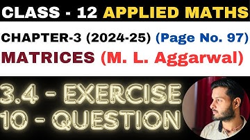 10 Question Exercise 3.4 l Chapter 3 l MATRICES l Class 12th Applied Maths l M L Aggarwal 2024-25