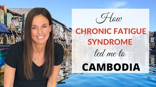 (My Story Part 4) Chronic Fatigue Syndrome recovery   in CAMBODIA!