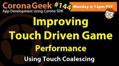 Corona Geek #144 - Improving Touch Based Game Performance Using Touch Coalescing,