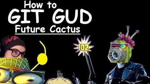 How to git gud at future cactus