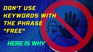 Don't use keywords with the phrase "free". Here is why