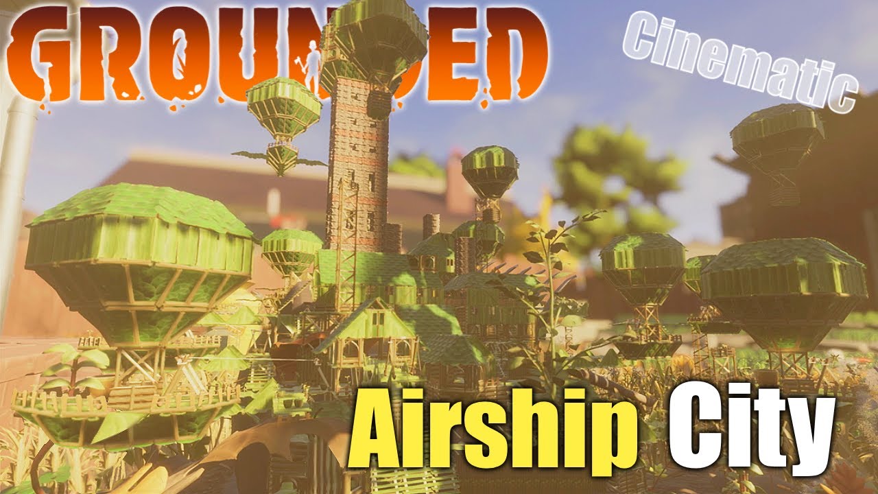 Grounded - Airship City Build! (Full Cinematic)