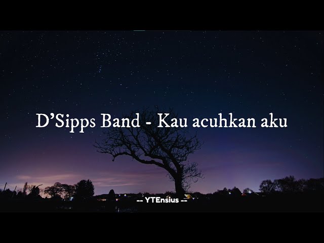 D'Sipps Band - Kau acuhkan aku (Lirik Lagu) class=
