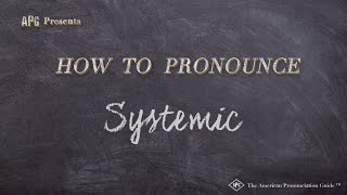 How to Pronounce Systemic (Real Life Examples!)