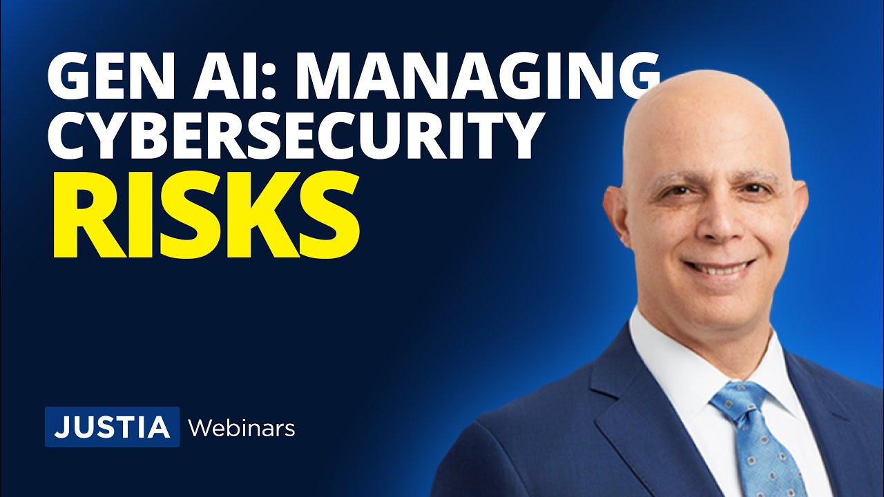 Generative AI: Managing Cybersecurity and Privacy Risks in Your Practice | Justia Webinars