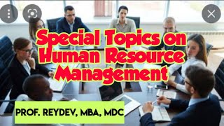 Special Topics on Human Resource Management by Prof. ReyDev, MBA MDC