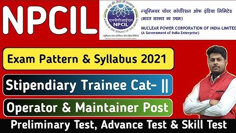 NPCIL Syllabus 2021 | NPCIL Stipendiary Trainee Operator/Maintainer(ITI) Exam Pattern & syllabus
