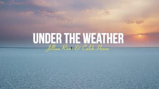 Jillian Rossi & Caleb Hearn - under the weather ( Lyrics )