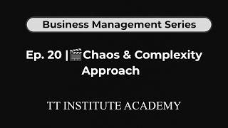 Episode 20: Chaos and Complexity Approach – 30 Episode Business Management Series