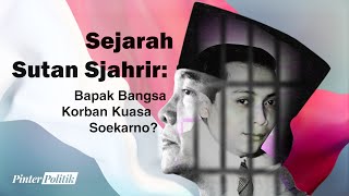 Sejarah Sutan Sjahrir: Bapak Bangsa Korban Kuasa Soekarno?