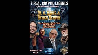 2 Real Cryptid Legends- The Patterson-Gimlin Revisit w/ New Analysis- With MK Davis & Bruce Brown News