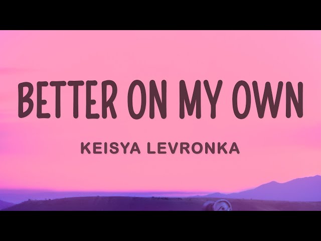 Keisya Levronka - Better On My Own (Lirik / Lyrics) class=