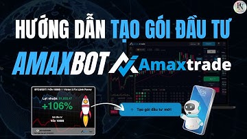 Hướng Dẫn Tạo Gói Đầu Tư Sàn Amaxtrade - Amaxbot
