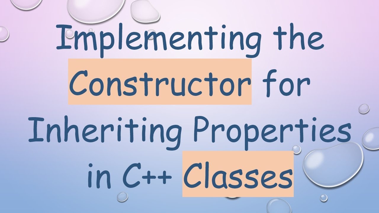 Implementing the Constructor for Inheriting Properties in C++ Classes ...