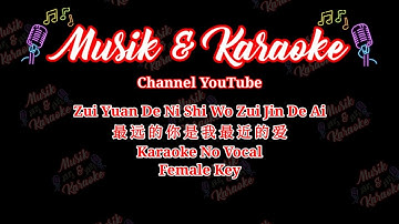 Zui Yuan De Ni Shi Wo Zui Jin De Ai 最远的你是我最近的爱 - Karaoke No Vocal - Female key