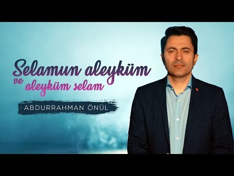 Selamun Aleyküm Ve Aleyküm Selam - ABDURRAHMAN ÖNÜL (Yeni İlahi)