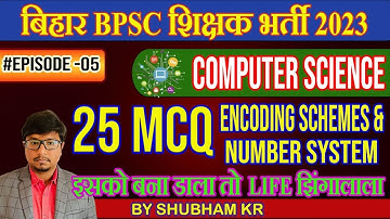 EP-5 Most Expected 25 MCQ on Encoding Schemes and Number System |  BPSC 7th Phase | Computer Science