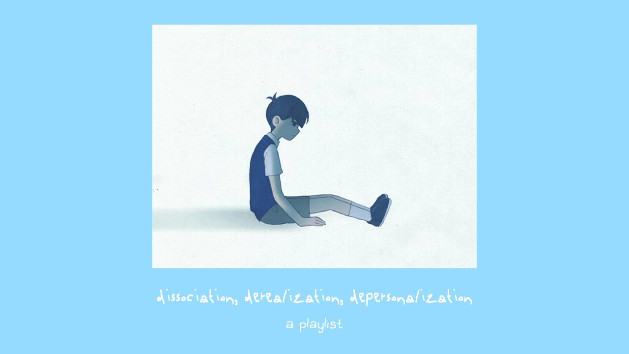 dissociation, derealization, depersonalization (a playlist) dissociation, derealization, depersonalization (a playlist)