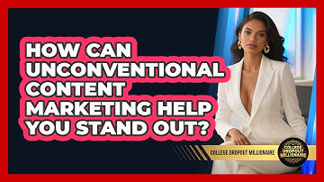How Can Unconventional Content Marketing Help You Stand Out? - College Dropout Millionaire