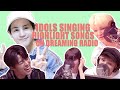 Kpop Idol Sing Highlight Songs On "Dreaming radio" [Compilation]