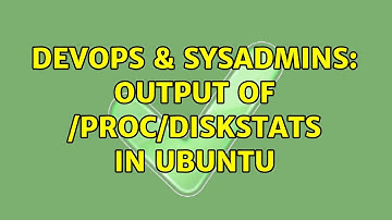 DevOps & SysAdmins: Output of /proc/diskstats in ubuntu (2 Solutions!!)
