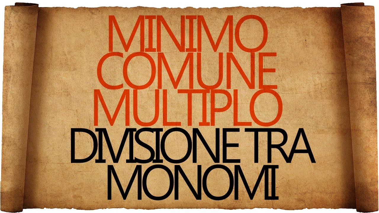 Monomi : Divisione, Minimo Comune Multiplo e MCD