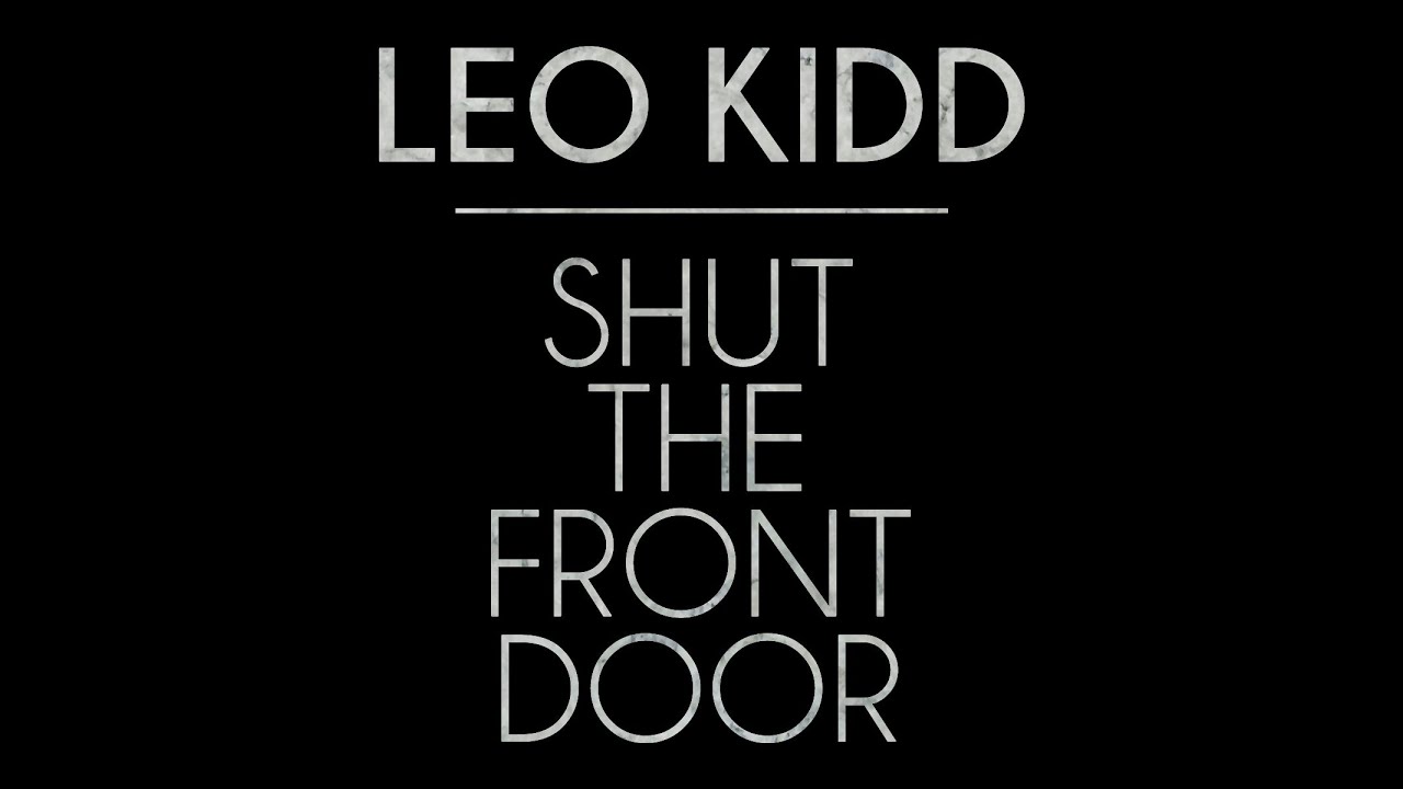 Leo Kidd - Shut the Front Door [The Official, Unofficial Music Video HD]