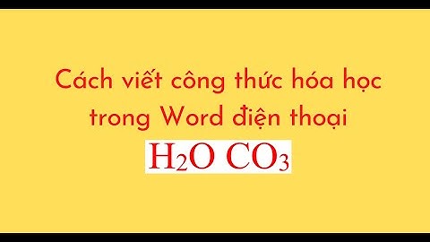 Cách viết công thức hóa học trê word 2010 năm 2024